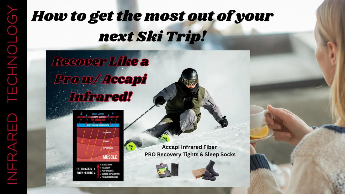 How to spend more time on the snow on your next SKi Trip!' with Accapi infrared recovery apparel